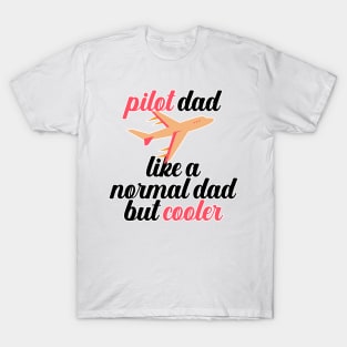 Pilot Dad Like A Normal Dad But Cooler T-Shirt